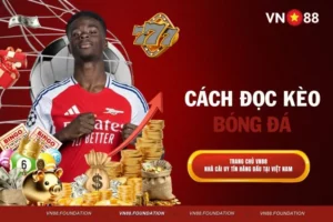 Cách Đọc Kèo Bóng Đá Tại VN88 Chuẩn Xác Và Dễ Nắm Bắt