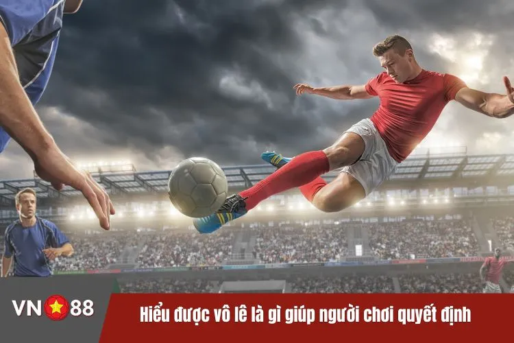 Hiểu được vô lê là gì giúp người chơi quyết định chính xác hơn