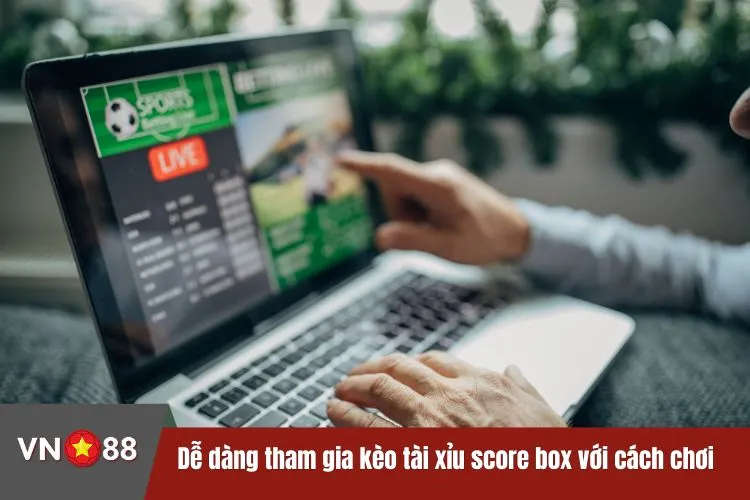 Dễ dàng tham gia kèo tài xỉu score box với cách chơi đơn giản