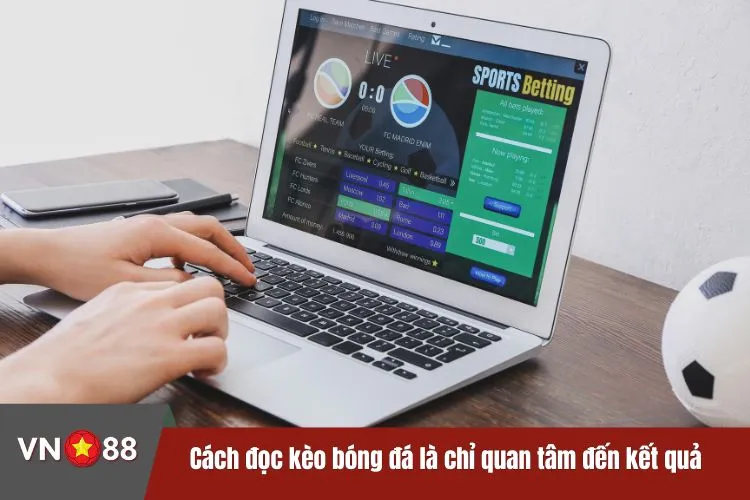 Cách đọc kèo bóng đá là chỉ quan tâm đến kết quả cuối là thắng, thua hay hòa