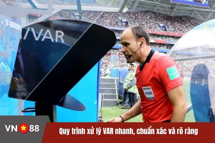 Quy trình xử lý VAR nhanh, chuẩn xác và rõ ràng