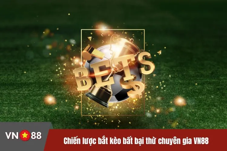 Chiến lược bắt kèo bất bại thừ chuyên gia VN88