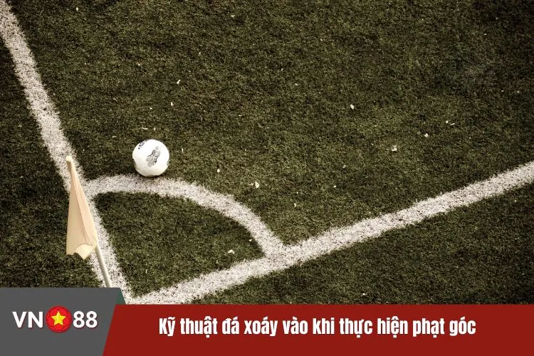 Kỹ thuật đá xoáy vào khi thực hiện phạt góc đem đến hiệu quả