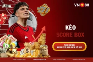 Kèo Score Box - Dễ Tham Gia, Nhận Ngay Tiền Hấp Dẫn