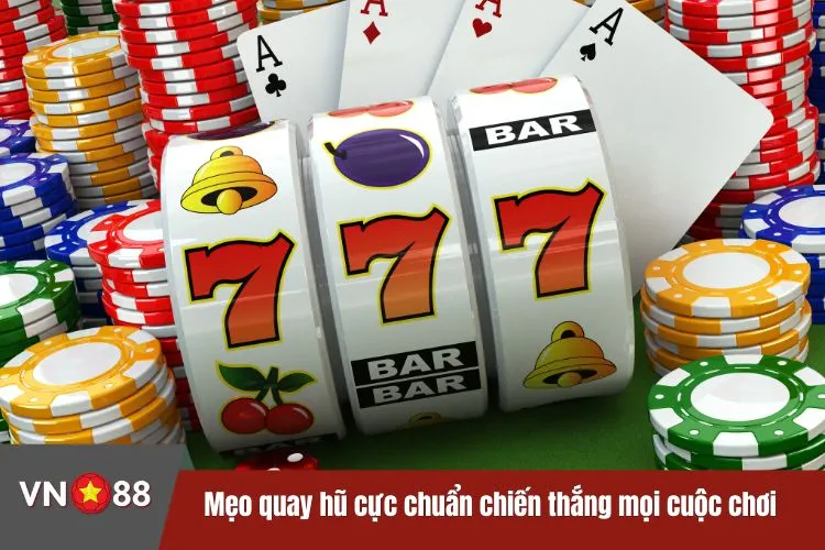 Mẹo quay hũ cực chuẩn chiến thắng mọi cuộc chơi