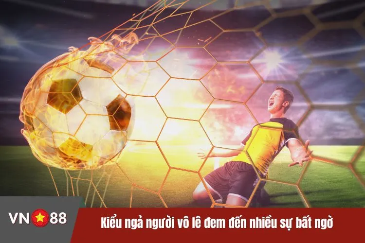Kiểu ngả người vô lê đem đến nhiều sự bất ngờ khi thi đấu